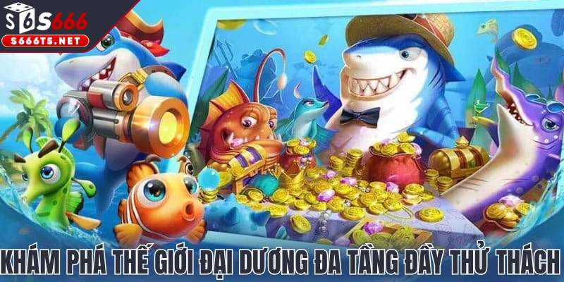 Khám phá thế giới đại dương đa tầng đầy thử thách